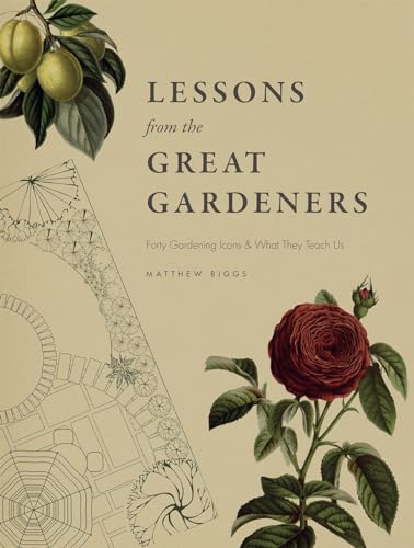 Stock image for Lessons from the Great Gardeners : Forty Gardening Icons and What They Teach Us for sale by Better World Books: West