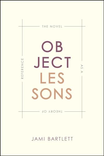 9780226369655: Object Lessons: The Novel as a Theory of Reference