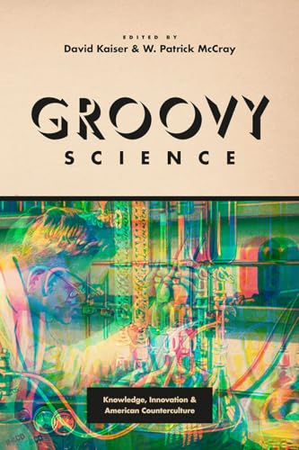 Stock image for Groovy Science: Knowledge, Innovation, and American Counterculture for sale by Midtown Scholar Bookstore