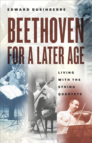 Beispielbild fr Beethoven for a Later Age: Living with the String Quartets zum Verkauf von Open Books