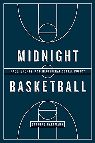 Imagen de archivo de Midnight Basketball: Race, Sports, and Neoliberal Social Policy a la venta por Midtown Scholar Bookstore