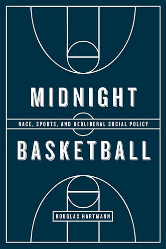 Stock image for Midnight Basketball: Race, Sports, and Neoliberal Social Policy for sale by Midtown Scholar Bookstore