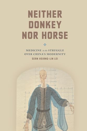 9780226379401: Neither Donkey nor Horse: Medicine in the Struggle over China's Modernity (Studies of the Weatherhead East Asian Institute)