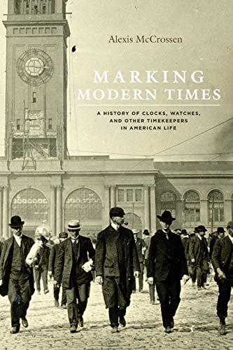 Beispielbild fr Marking Modern Times: A History of Clocks, Watches, and Other Timekeepers in American Life zum Verkauf von SecondSale