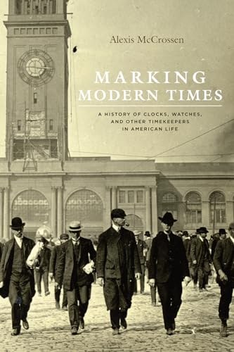 Imagen de archivo de Marking Modern Times: A History of Clocks, Watches, and Other Timekeepers in American Life a la venta por Midtown Scholar Bookstore