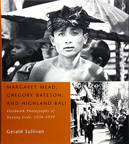 9780226384344: Margaret Mead, Gregory Bateson, and Highland Bali: Fieldwork Photographs of Bayung Gede, 1936-1939