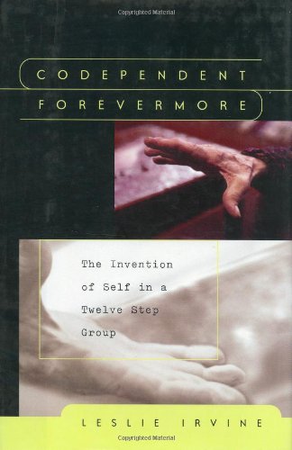 9780226384719: Codependent Forevermore: The Invention of Self in a Twelve Step Group