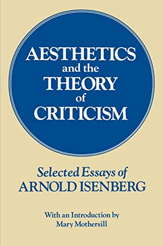 Stock image for Aesthetics and the Theory of Criticism : Selected Essays of Arnold Isenberg for sale by Better World Books