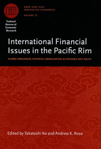 Stock image for International Financial Issues in the Pacific Rim: Global Imbalances, Financial Liberalization, and Exchange Rate Policy (Volume 17) (National Bureau . Research East Asia Seminar on Economics) for sale by More Than Words