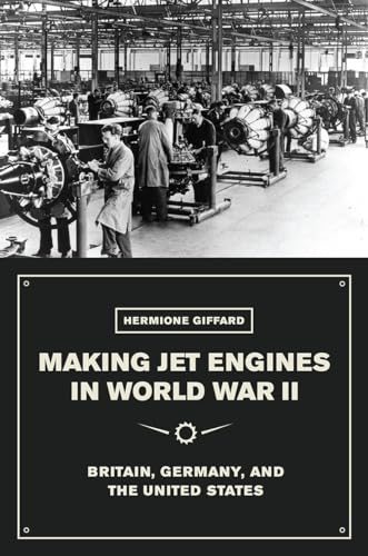 9780226388595: Making Jet Engines in World War II: Britain, Germany, and the United States