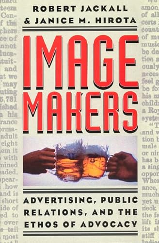 9780226389165: Image Makers – Advertsing, Public Relations & the Ethos of Advocacy: Advertising, Public Relations, and the Ethos of Advocacy
