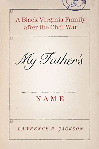 My Father's Name: A Black Virginia Family After The Civil War.