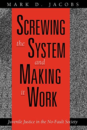 Imagen de archivo de Screwing the System and Making it Work: Juvenile Justice in the No-Fault Society a la venta por Chiron Media