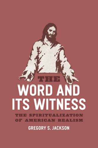 9780226390048: The Word and Its Witness: The Spiritualization of American Realism