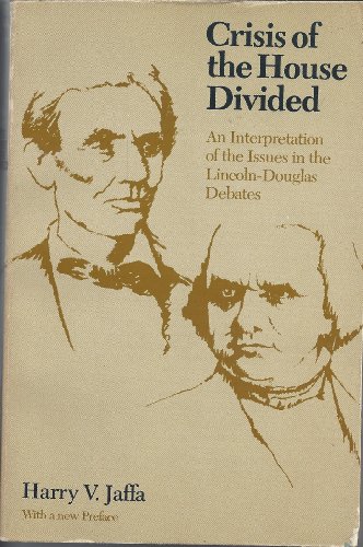 Stock image for Crisis of the House Divided: An Interpretation of the Issues in the Lincoln-Douglas Debates: With a New Preface for sale by ThriftBooks-Dallas