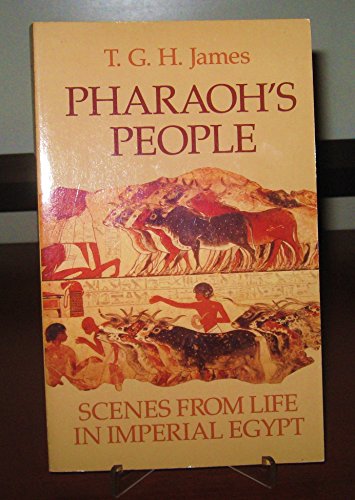 Pharaoh's People: Scenes from Life in Imperial Egypt (9780226391946) by James, T. G. H.