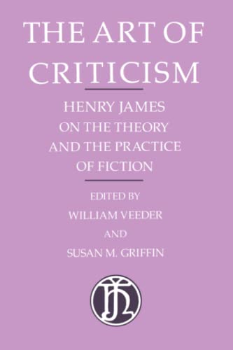 Stock image for The Art of Criticism: Henry James on the Theory and the Practice of Fiction for sale by Wonder Book