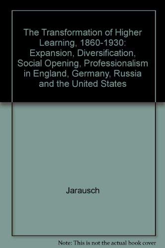 9780226393674: The Transformation of Higher Learning 1860-1930: Expansion, Diversification, Social Opening, and Professionalization in England, Germany, Russia, an