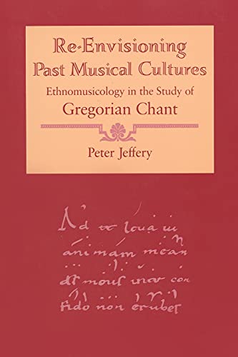 9780226395807: Re-Envisioning Past Musical Cultures: Ethnomusicology in the Study of Gregorian Chant