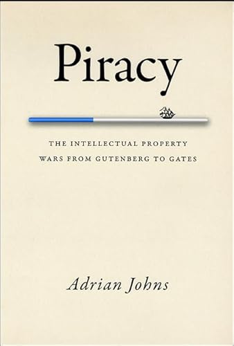 9780226401188: Piracy: The Intellectual Property Wars from Gutenberg to Gates