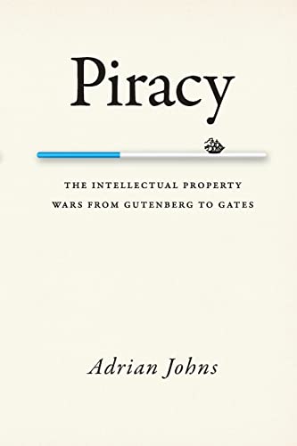 9780226401195: Piracy: The Intellectual Property Wars from Gutenberg to Gates