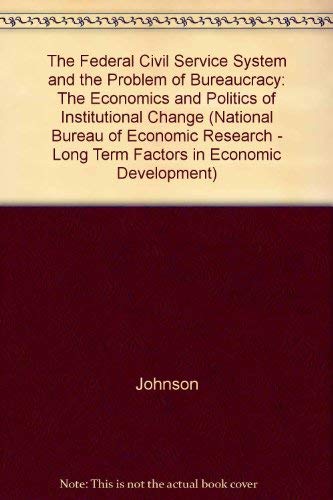 Beispielbild fr The Federal Civil Service System and the Problem of Bureaucracy: The Economics and Politics of Institutional Change Johnson, Ronald N. and Libecap, Gary D. zum Verkauf von Librairie Parrsia