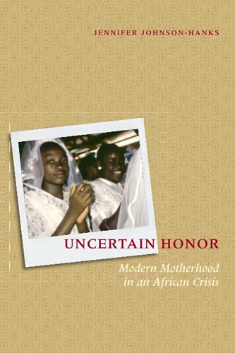 Beispielbild fr Uncertain Honor: Modern Motherhood in an African Crisis zum Verkauf von More Than Words