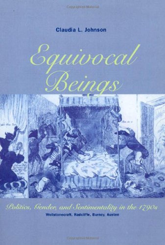 Equivocal Beings: Politics, Gender, and Sentimentality in the 1790s : Wollstonecraft, Radcliffe, Burney, Austen (Women in Culture & Society) - Johnson, Claudia L.