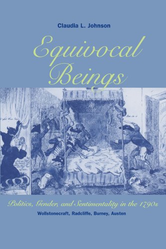 Equivocal Beings: Politics, Gender, and Sentimentality in the 1790s--Wollstonecraft, Radcliffe, Burney, Austen (Women in Culture and Society) - Claudia L. Johnson