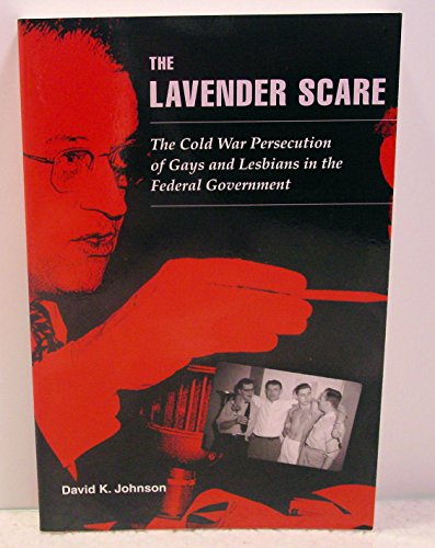 9780226401904: The Lavender Scare: The Cold War Persecution of Gays and Lesbians in the Federal Government