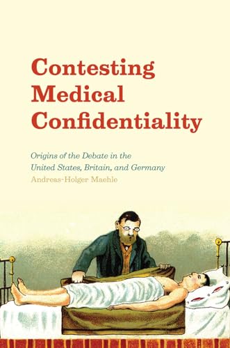 Stock image for Contesting Medical Confidentiality: Origins of the Debate in the United States, Britain, and Germany for sale by HPB Inc.