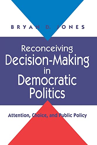 Immagine dell'editore per Reconceiving Decision-Making in Democratic Politics: Attention, Choice, and Public Policy (American Politics & Political Economy) venduto da Wonder Book