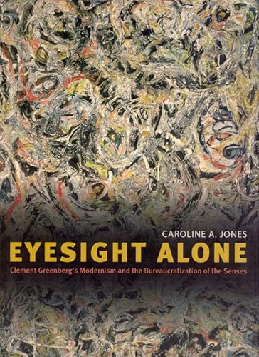 Beispielbild fr Eyesight Alone: Clement Greenberg's Modernism and the Bureaucratization of the Senses zum Verkauf von PSBooks