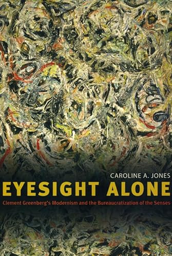 9780226409535: Eyesight Alone: Clement Greenberg's Modernism and the Bureaucratization of the Senses
