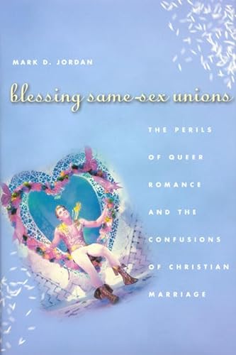 Beispielbild fr Blessing Same-Sex Unions : The Perils of Queer Romance and the Confusions of Christian Marriage zum Verkauf von Better World Books