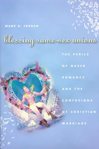 Stock image for Blessing Same-Sex Unions : The Perils of Queer Romance and the Confusions of Christian Marriage for sale by Better World Books