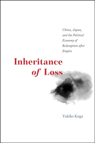 Beispielbild fr Inheritance of Loss: China, Japan, and the Political Economy of Redemption after Empire (Studies of the Weatherhead East Asian Institute) zum Verkauf von Powell's Bookstores Chicago, ABAA