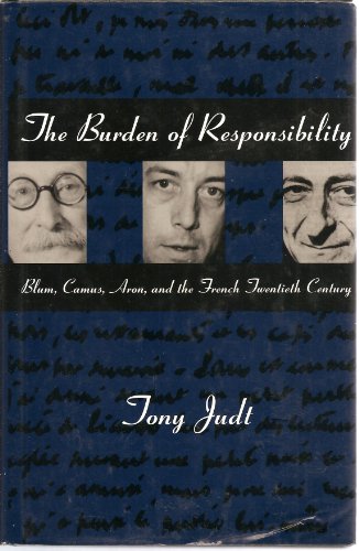 Imagen de archivo de The Burden of Responsibility : Blum, Camus, Aron, and the French Twentieth Century a la venta por Better World Books