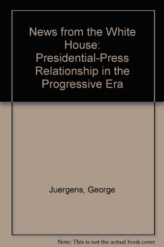 Beispielbild fr News from the White House : The Presidential-Press Relationship in the Progressive Era zum Verkauf von Better World Books