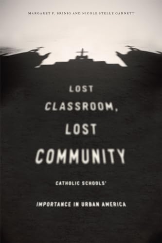 Stock image for Lost Classroom, Lost Community: Catholic Schools' Importance in Urban America for sale by Chiron Media