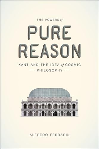 Beispielbild fr The Powers of Pure Reason : Kant and the Idea of Cosmic Philosophy zum Verkauf von Better World Books