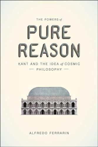 Stock image for The Powers of Pure Reason : Kant and the Idea of Cosmic Philosophy for sale by Better World Books