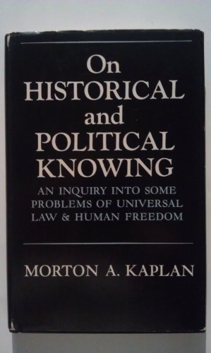 9780226424200: On Historical and Political Knowing: An Inquiry into Some Problems of Law and Human Freedom