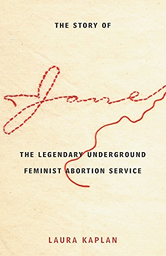 The Story of Jane: The Legendary Underground Feminist Abortion Service (9780226424217) by Kaplan, Laura