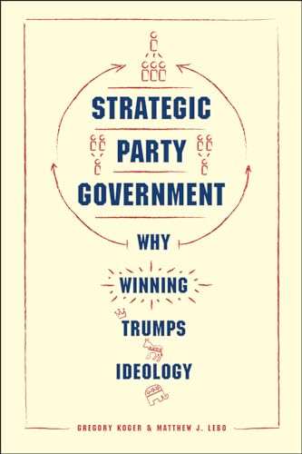 Beispielbild fr Strategic Party Government : Why Winning Trumps Ideology zum Verkauf von Better World Books