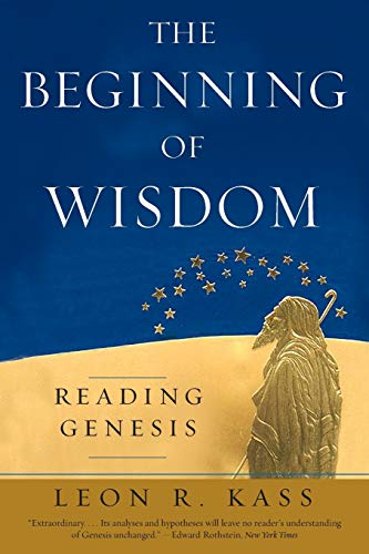The Beginning of Wisdom: Reading Genesis (9780226425672) by Kass, Leon R.