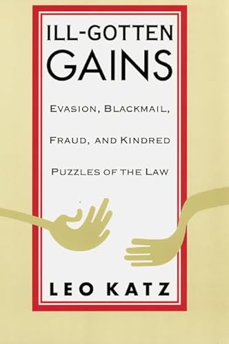 Beispielbild fr Ill-Gotten Gains: Evasion, Blackmail, Fraud, and Kindred Puzzles of the Law zum Verkauf von Powell's Bookstores Chicago, ABAA