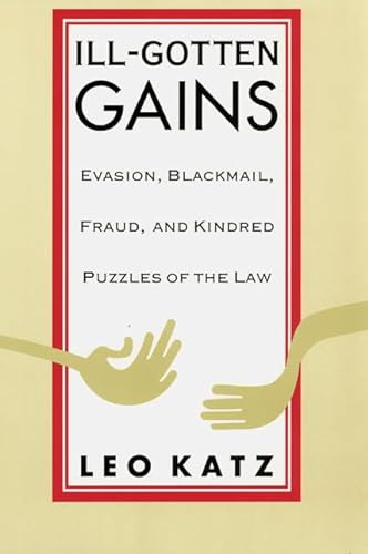 Stock image for Ill-Gotten Gains : Evasion, Blackmail, Fraud, and Kindred Puzzles of the Law for sale by Better World Books: West