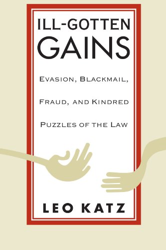 Stock image for Ill-Gotten Gains : Evasion, Blackmail, Fraud, and Kindred Puzzles of the Law for sale by Better World Books
