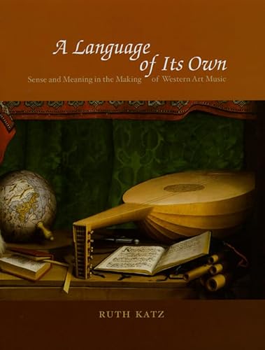 9780226425962: A Language of Its Own: Sense and Meaning in the Making of Western Art Music